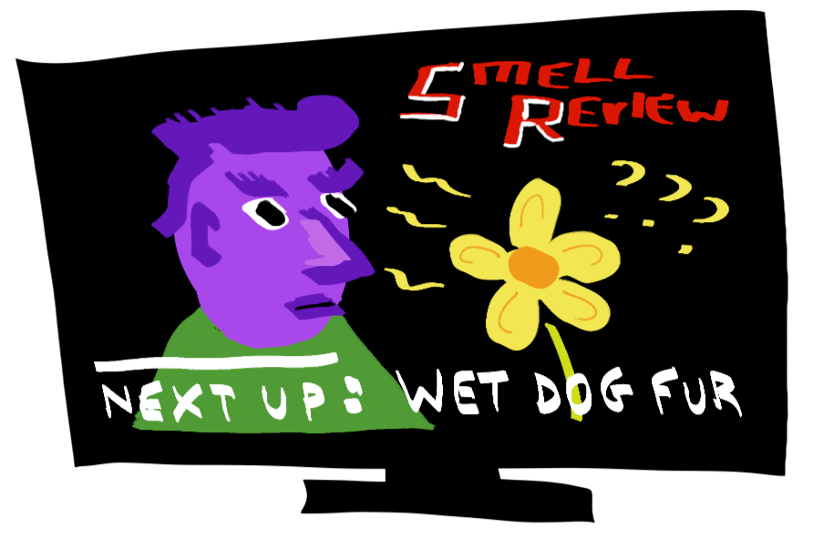 There are a lot of TASTE-themed cooking / food review shoes. But the market is still lacking in SMELL and TOUCH review TV programs. Create a new genre of TV show&nbsp;today!